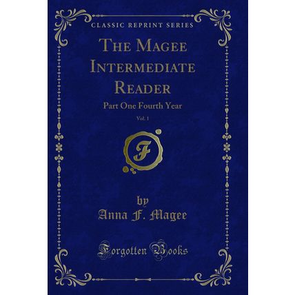 The Magee Intermediate Reader, Vol. 1: Part One Fourth Year (Classic Reprint)