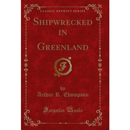 Shipwrecked in Greenland (Classic Reprint)