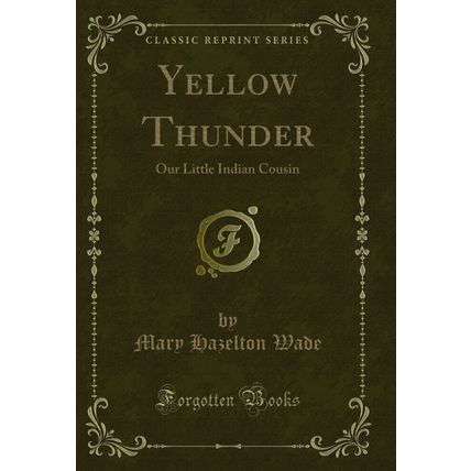 Yellow Thunder: Our Little Indian Cousin (Classic Reprint)