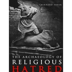 Archaeology Of Religious Hatred