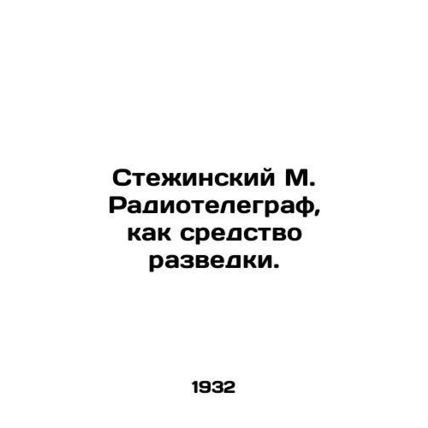 Stezhinsky M. Radiotelegraf as a means of intelligence. In Russian /Stezhinskiy