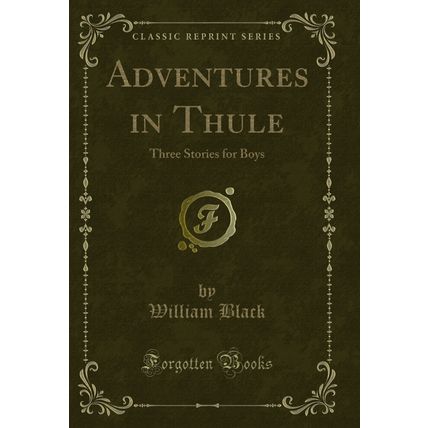 Adventures in Thule: Three Stories for Boys (Classic Reprint)