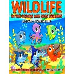 Wildlife In The Oceans And Seas For Kids (Aquatic Marine Life) 2Nd Grade Science