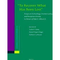 To Recover What Has Been Lost Essays on Eschatology, Intertextuality, and Recept