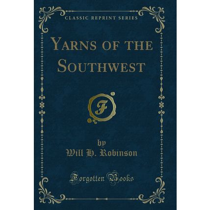 Yarns of the Southwest (Classic Reprint)
