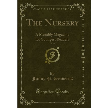The Nursery, Vol. 11: A Monthly Magazine for Youngest Readers (Classic Reprint)