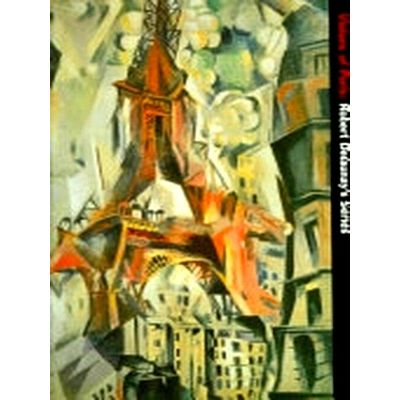 Visions of Paris - Robert Delaunay's Series by Robert Delaunay; Mark Lawrence Ro