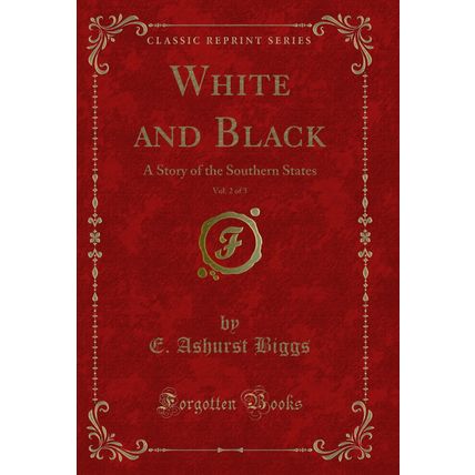 White and Black, Vol. 2 of 3: A Story of the Southern States (Classic Reprint)