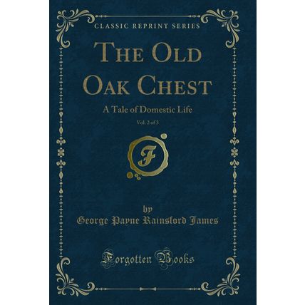 The Old Oak Chest, Vol. 2 of 3: A Tale of Domestic Life (Classic Reprint)