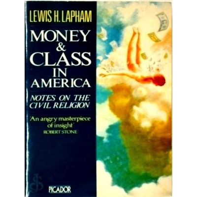 Money Class in America - Notes on the Civil Religion by Lewis H. Lapham