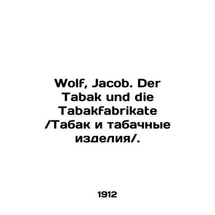 Wolf, Jacob. Der Tabak und die Tabakfabrikate. In Russian (ask us if in doubt)/W