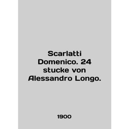 Scarlatti Domenico. 24 stucke von Alessandro Longo. In English /Scarlatti Domen