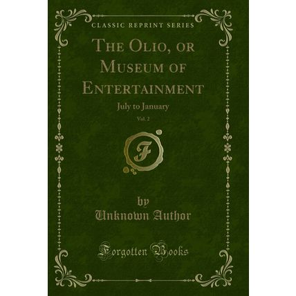 The Olio, or Museum of Entertainment, Vol. 2: July to January (Classic Reprint)