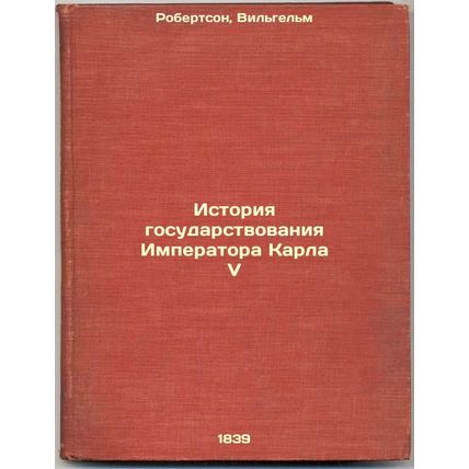 Istoriya gosudarstvovaniya Imperatora Karla V. In Russian /History of Emperor...