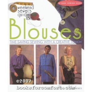 Weekend Sewers Guide To Blouses: Time-Saving Sewing With A Creative Touch