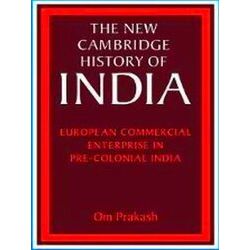 The New Cambridge History of India: European Commercial Enterprise in Pre-Coloni