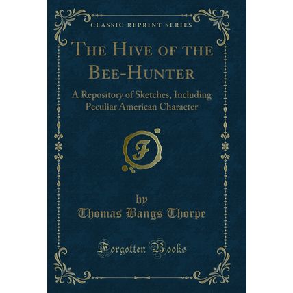 The Hive of the Bee-Hunter: A Repository of Sketches (Classic Reprint)