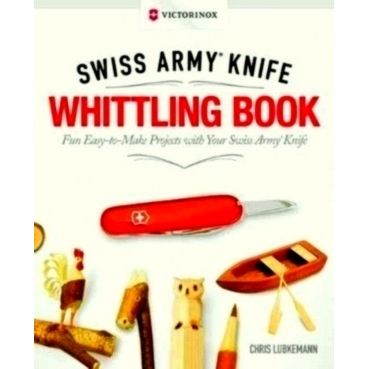 Victorinox Swiss Army Knife Whittling Book, Gift Edition by Chris Lubkemann