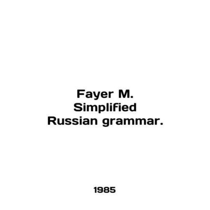 Fayer M. Simplified Russian grammar. In English /Fayer M. Simplified Russian g