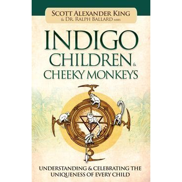 Indigo Children and Cheeky Monkeys - Dr. Ralph Ballard , Scott Alexander King