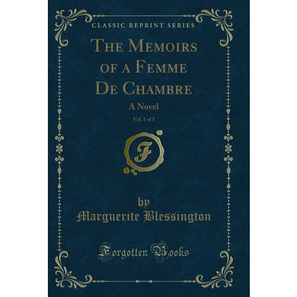 The Memoirs of a Femme De Chambre, Vol. 1 of 3: A Novel (Classic Reprint)