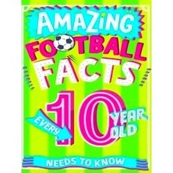 Amazing Facts Every Kid Needs to Know: Amazing Football Facts Every 10 Year Old