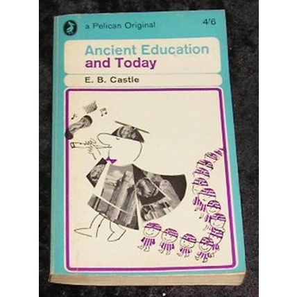 Ancient Education and Today by E B Castle