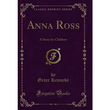 Anna Ross: A Story for Children (Classic Reprint)