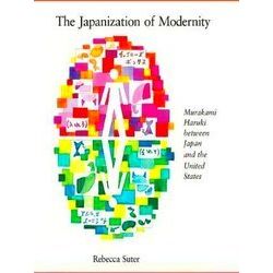 The Japanization Of Modernity - Murakami Haruki Between Japan And The United Sta