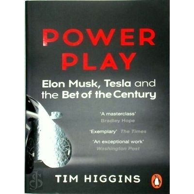 Power Play; Elon Musk, Tesla and the bet of the Century by Tim Higgins