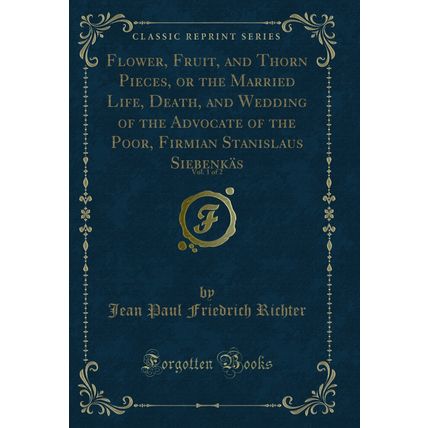 Flower, Fruit, and Thorn Pieces, or the Married Life, Death, and Wedding of the