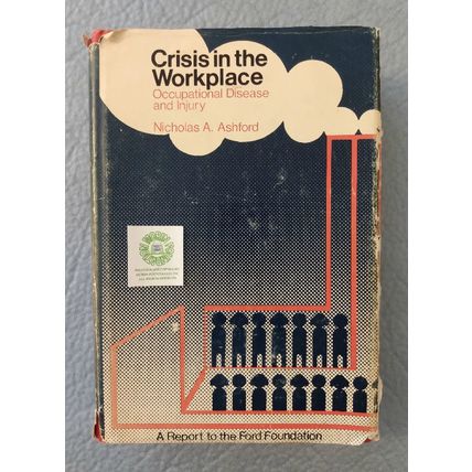 CRISIS IN THE WORKPLACE OCCUPATIONAL DISEASE AND INJURY by NICHOLAS A ASHFORD HC