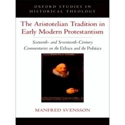 Oxford Studies in Historical Theology-The Aristotelian Tradition in Early Modern