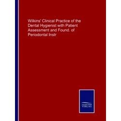 Wilkins' Clinical Practice of the Dental Hygienist with Patient Assessment and F