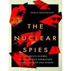 The Nuclear Spies America's Atomic Intelligence Operation Against Hitler And Sta