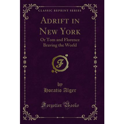 Adrift in New York: Or Tom and Florence Braving the World (Classic Reprint)