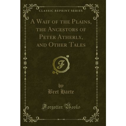 A Waif of the Plains, the Ancestors of Peter Atherly, and Other Tales