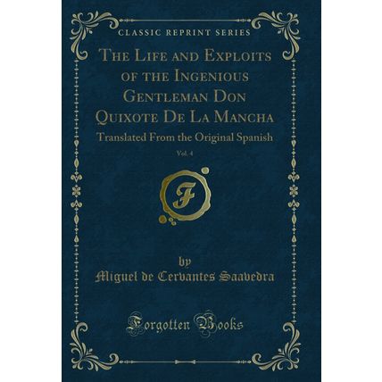 The Life and Exploits of the Ingenious Gentleman Don Quixote De La Mancha, Vol
