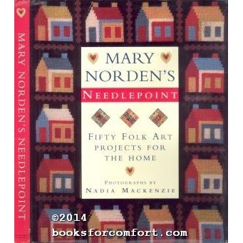 Mary Nordens Needlepoint: Fifty Folk Art Projects For The Home