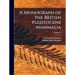 A Monograph of the British Pleistocene Mammalia; Volume 3