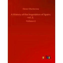 A History of the Inquisition of Spain;vol. 2