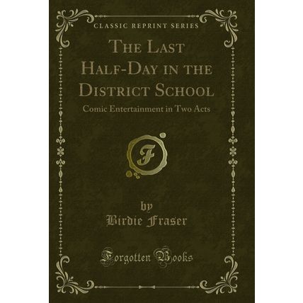 The Last Half-Day in the District School: Comic Entertainment in Two Acts