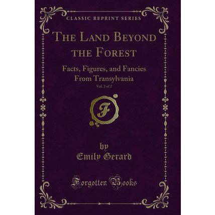 The Land Beyond the Forest, Vol. 2 of 2: Facts, Figures (Classic Reprint)