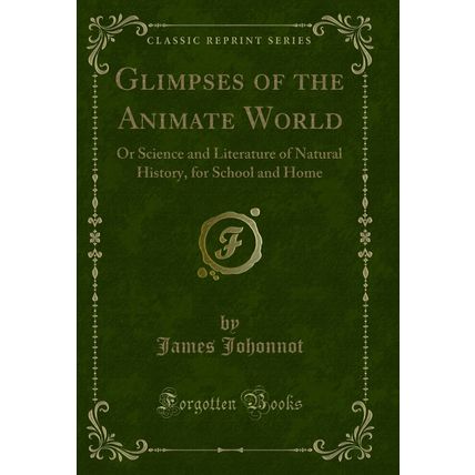 Glimpses of the Animate World: Or Science and Literature of Natural History