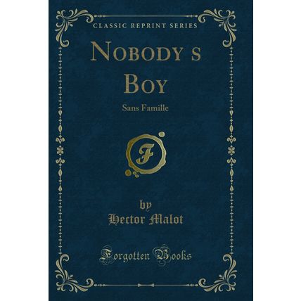 Nobodys Boy: Sans Famille (Classic Reprint)