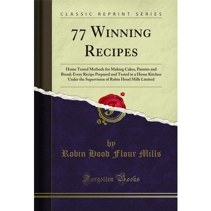 77 Winning Recipes: Home Tested Methods for Making Cakes, Pastries and Bread