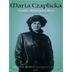 Maria Czaplicka Gender, Shamanism, Race Critical Studies in the History of Anthr