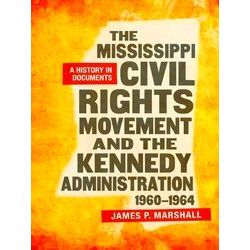 The Mississippi Civil Rights Movement And The Kennedy Administration, 1960-1964