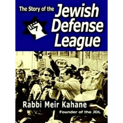 The Story of the Jewish Defense League by Rabbi Meir Kahane by Rabbi Meir Kahane