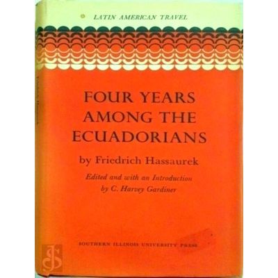 Four Years Among the Ecuadorians by Friedrich Hassaurek; C. Harvey Gardiner